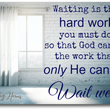 Waiting is the Hard Work...